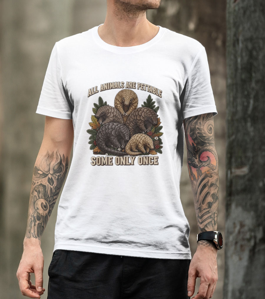 All Animals Are Pettable Some Only Once Five Scaly Pangolins Pine Foliage Leaves T-Shirt