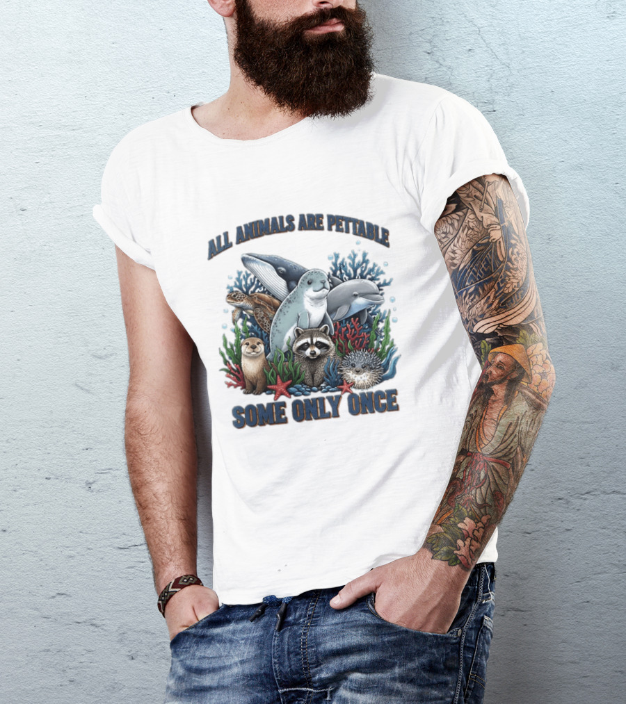 All Animals Are Pettable Some Only Once Marine Sea Creatures Otter Raccoon Coral Reef T-Shirt