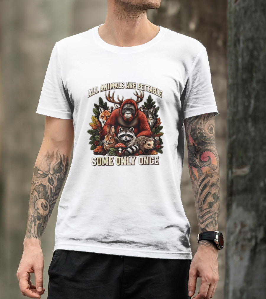 All Animals Are Pettable Some Only Once Orangutan Fox Wolf Raccoon Hedgehog Foliage Forest Friends T-Shirt