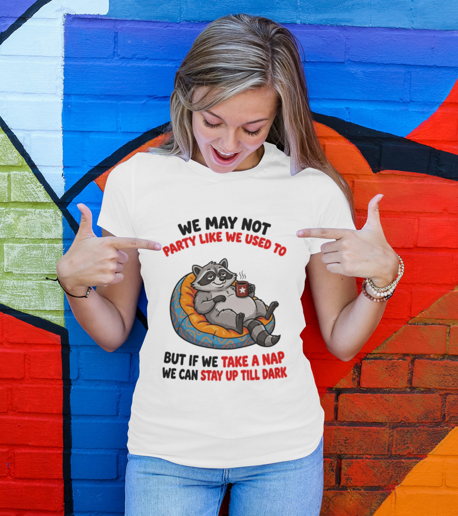 We May Not Party Like We Used To Raccoon With Coffee Relaxing On Bean Bag T-Shirt
