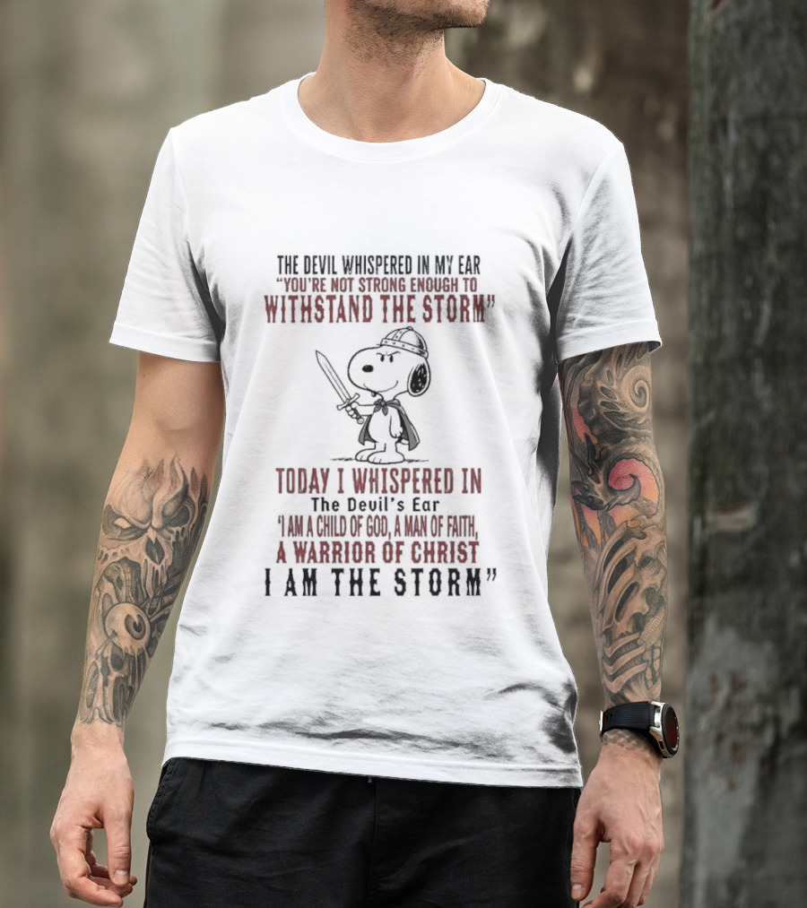 Snoopy Warrior Of Christ I Am The Storm Today I Whispered In The Devil's Ear T-Shirt