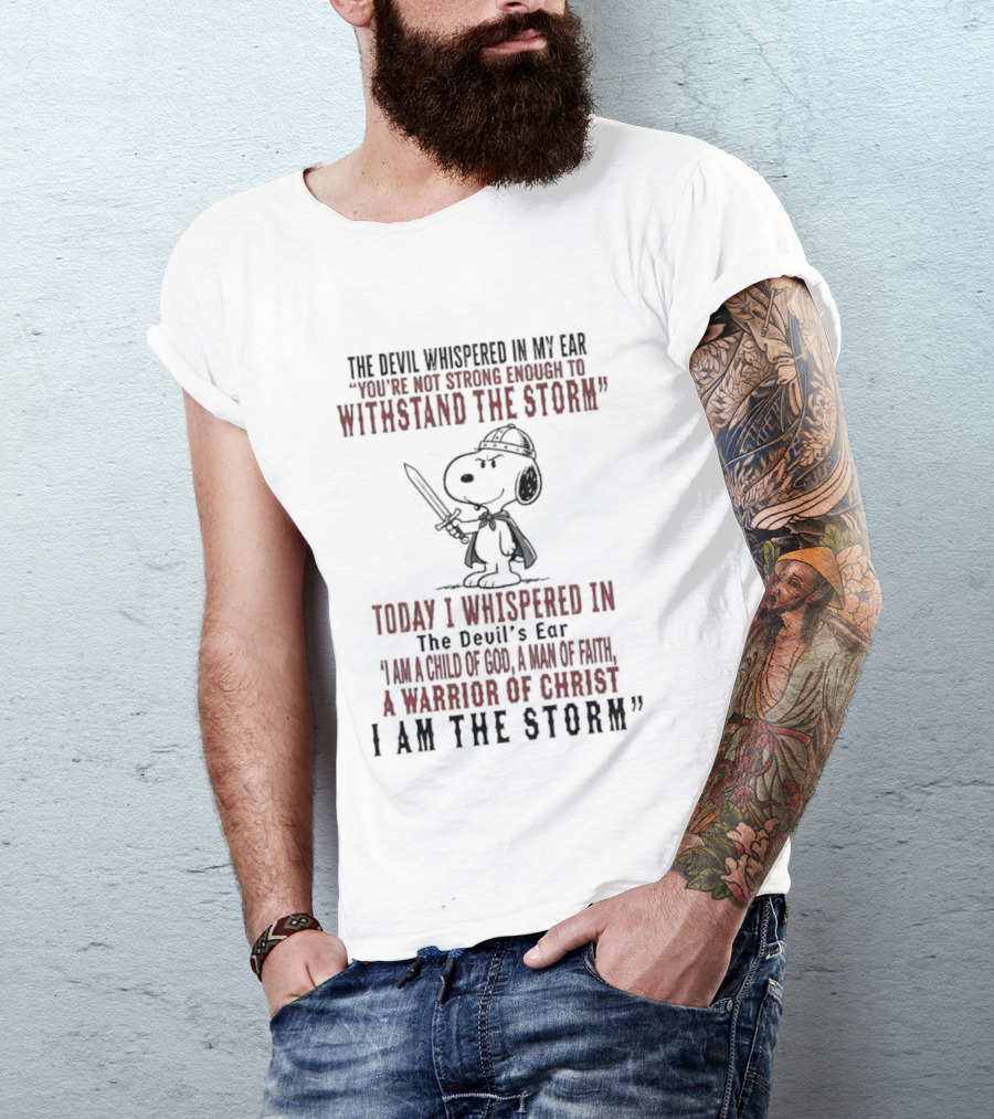 Snoopy Warrior Of Christ I Am The Storm Today I Whispered In The Devil's Ear T-Shirt