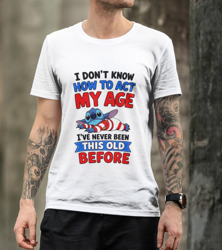 I Don't Know How To Act My Age Stitch I've Never Been This Old Before T-Shirt