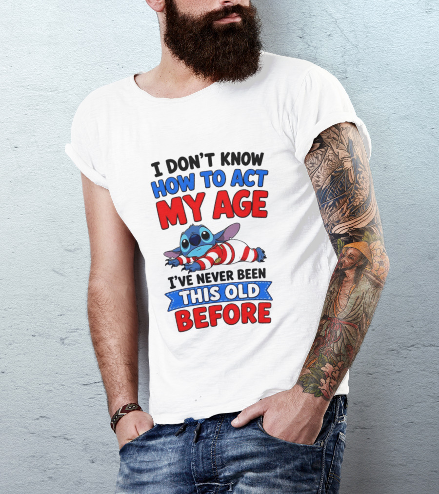 I Don't Know How To Act My Age Stitch I've Never Been This Old Before T-Shirt