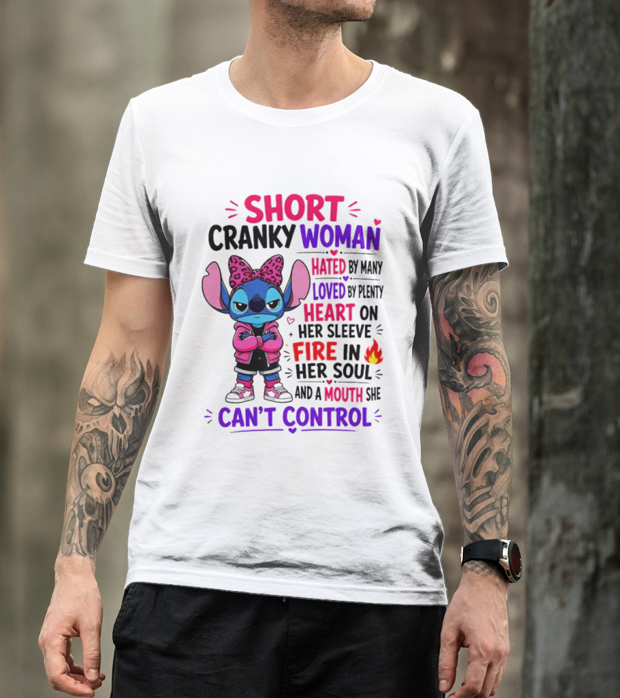 Short Cranky Woman Hated By Many Loved By Plenty Heart On Her Sleeve Fire In Her Soul Mouth She Can't Control T-Shirt