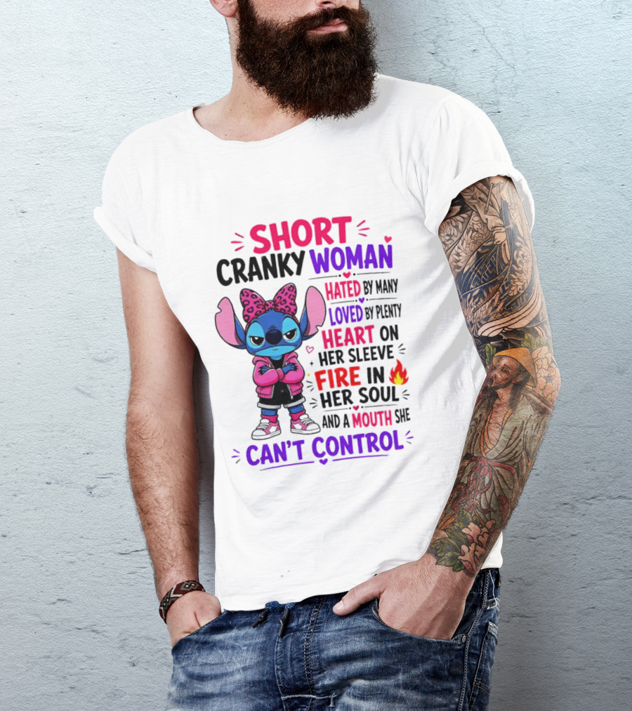 Short Cranky Woman Hated By Many Loved By Plenty Heart On Her Sleeve Fire In Her Soul Mouth She Can't Control T-Shirt