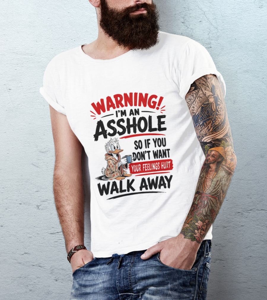 Warning I'm An Asshole Donald Duck So If You Don't Want Your Feelings Hurt Walk Away T-Shirt