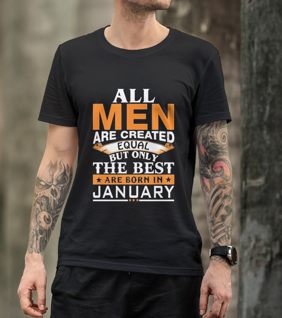 All Men Are Created Equal But Only The Best Are Born In January T-Shirt
