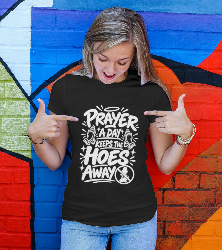 Prayer A Day Keeps The Hoes Away Christian Meme T-Shirt