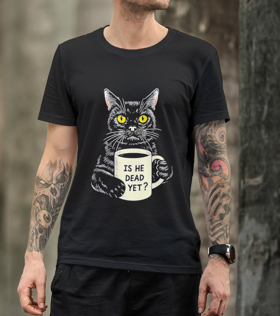 Is He Dead Yet Cat With Yellow Eyes And Coffee Cup T-Shirt