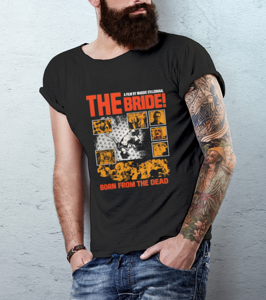 A Film By Maggie Gyllenhaal The Bride Born From The Dead T-Shirt