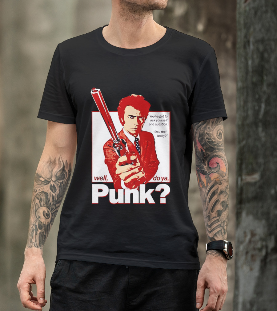 Well Do Ya Punk Do I Feel Lucky Clint Eastwood You've Got To Ask Yourself One Question T-Shirt