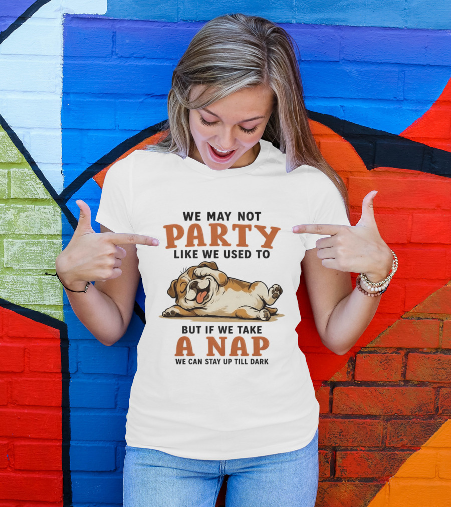 We May Not Party Like We Used To But If We Take A Nap We Can Stay Up Till Dark Cartoon Bulldog Lying Down T-Shirt
