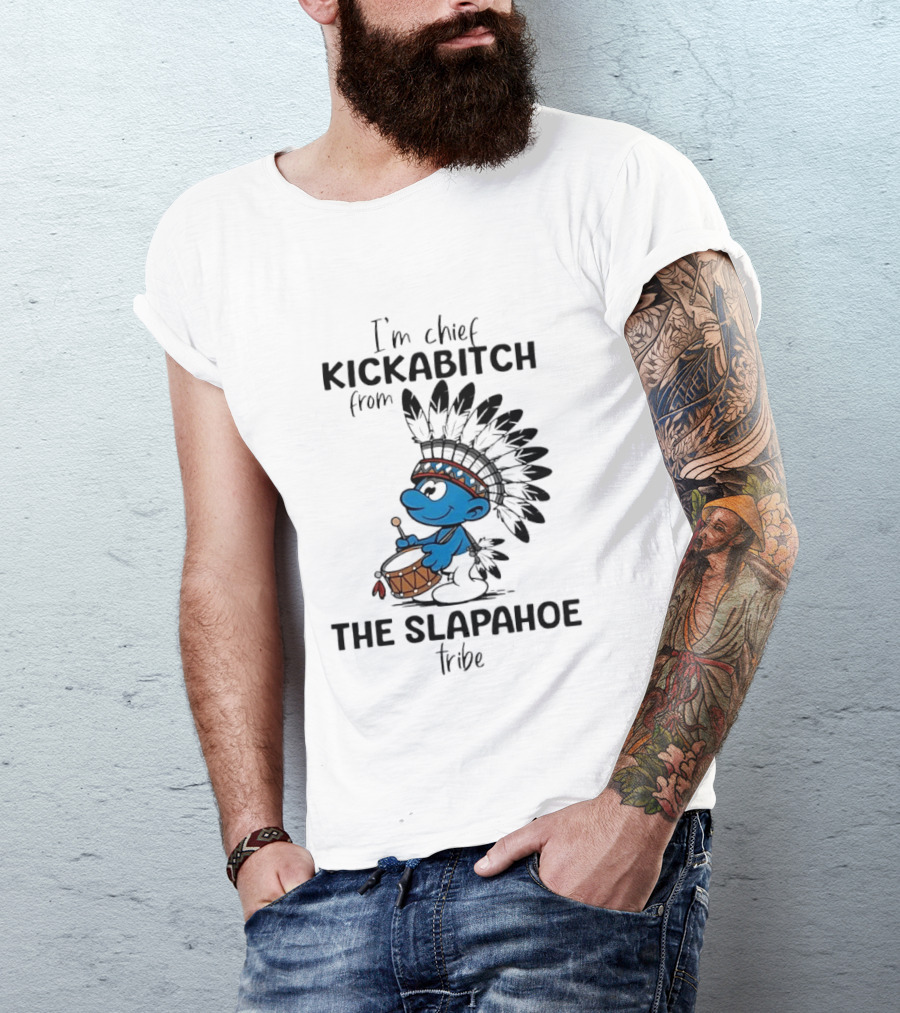 I'm Chief Kickabitch From The Slapahoe Tribe Cartoon Smurf Native American Headdress Drum T-Shirt