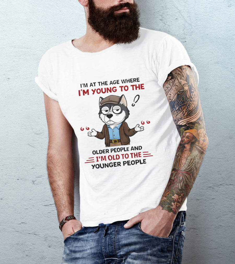 I'm At The Age Where I'm Young To The Older People And I'm Old To The Younger People Cartoon Husky Shrugging T-Shirt