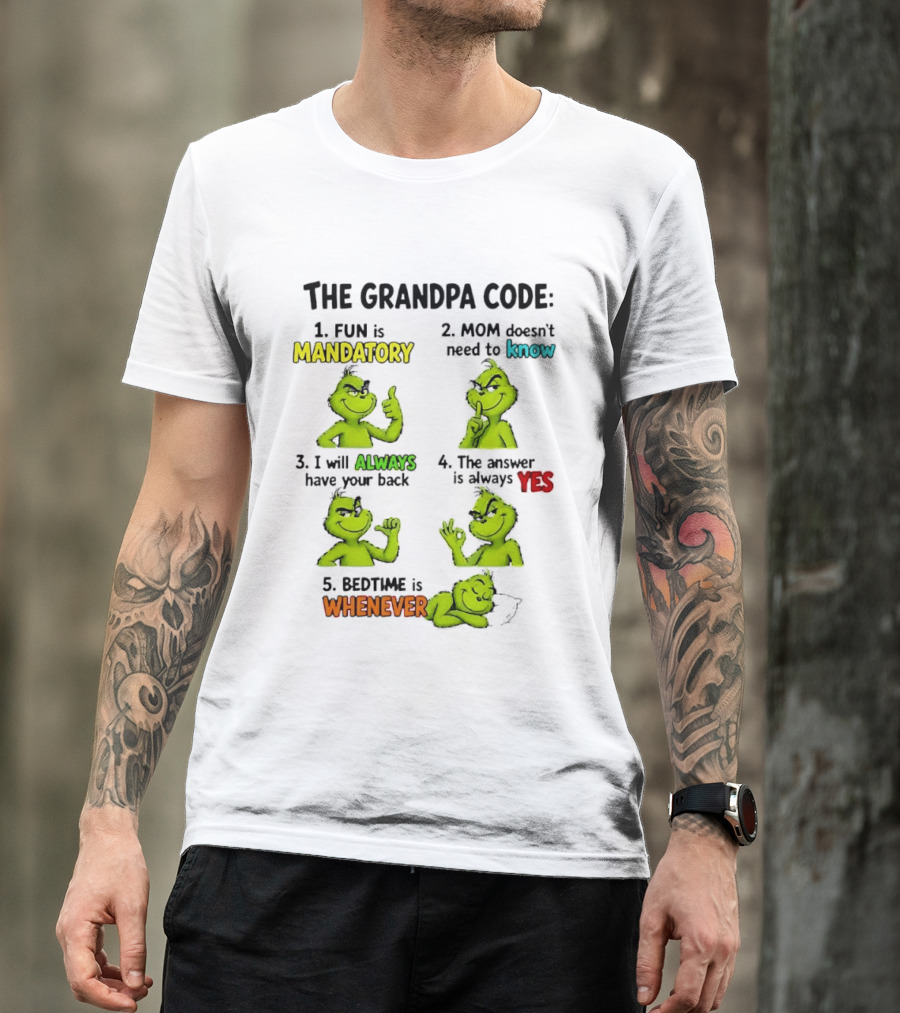 The Grandpa Code Fun Is Mandatory Mom Doesn't Need To Know Always Have Your Back Bedtime Whenever Grinch Poses T-Shirt