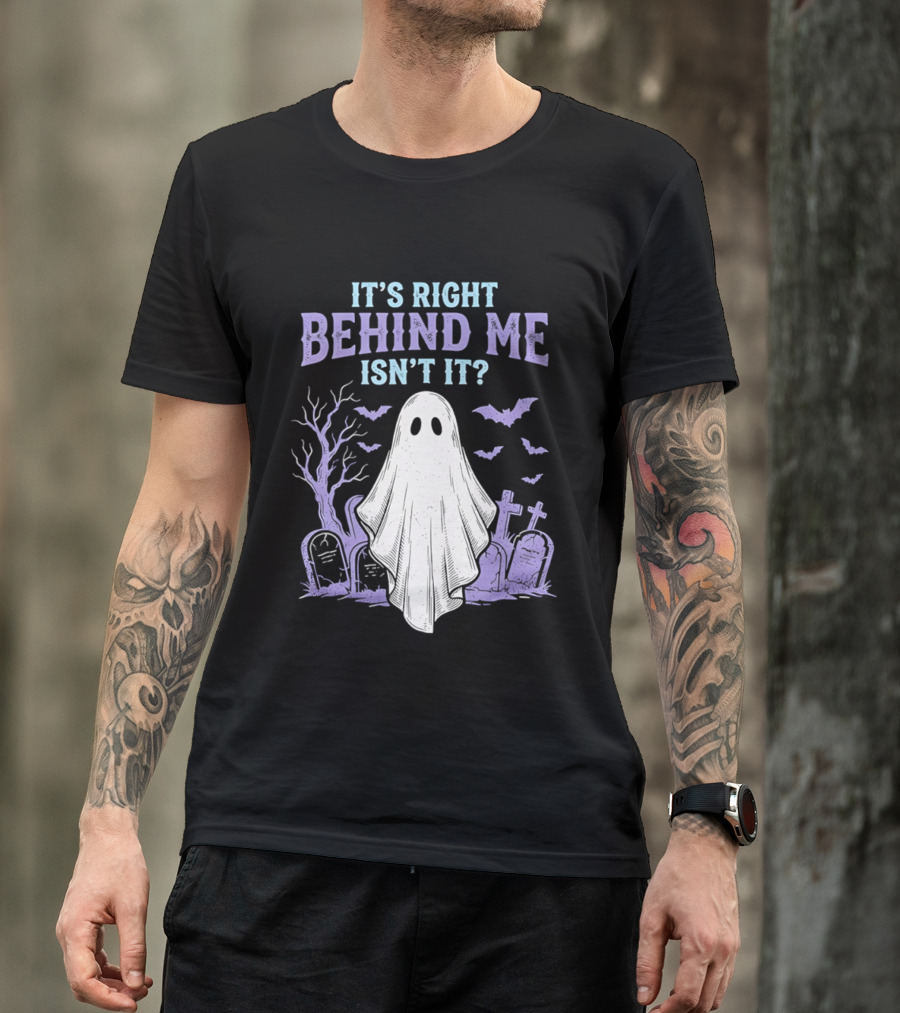 It's Right Behind Me Isn't It Ghost Cemetery Halloween T-Shirt