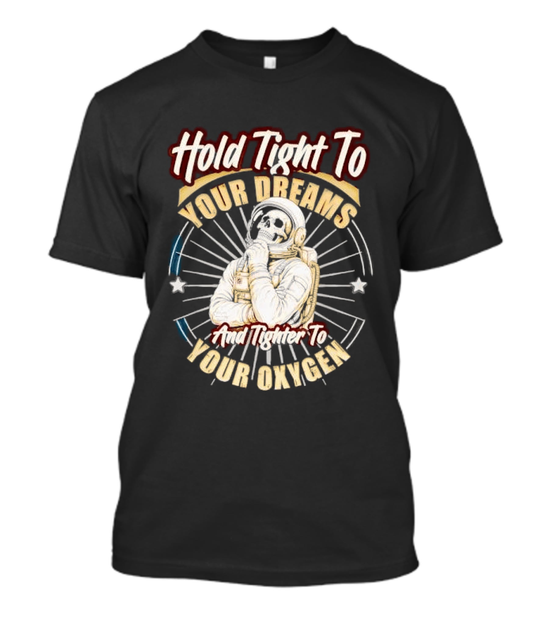Hold Tight To Your Dreams Tighter To Your Oxygen Skull Astronaut Space Rays T-Shirt