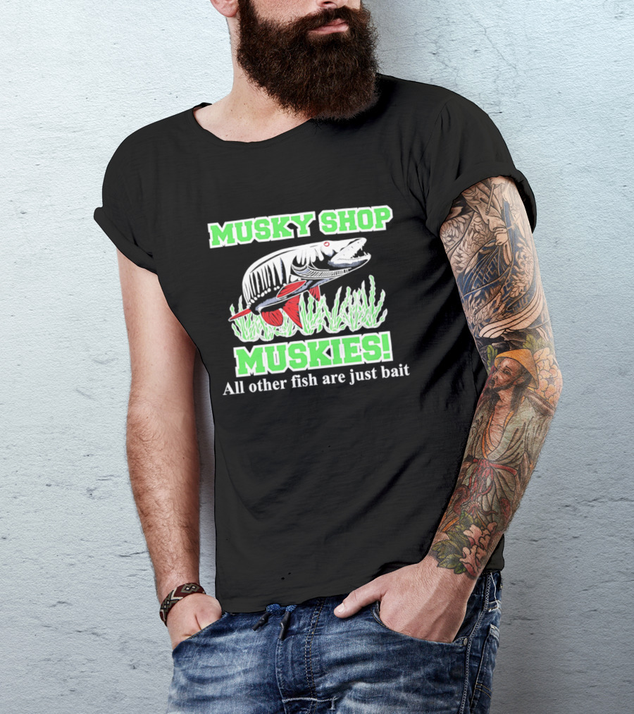 Musky Shop Muskies All Other Fish Are Just Bait T-Shirt