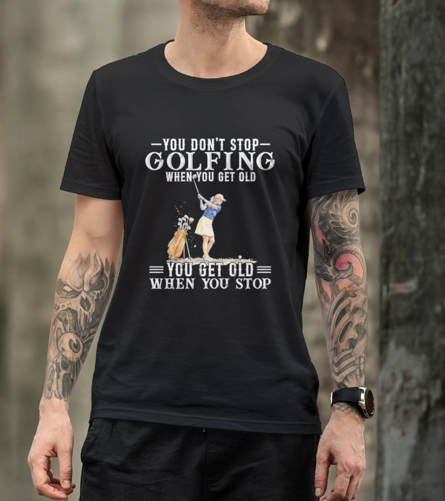 You Don't Stop Golfing When You Get Old You Get Old When You Stop Senior Female Golfer Watercolor T-Shirt