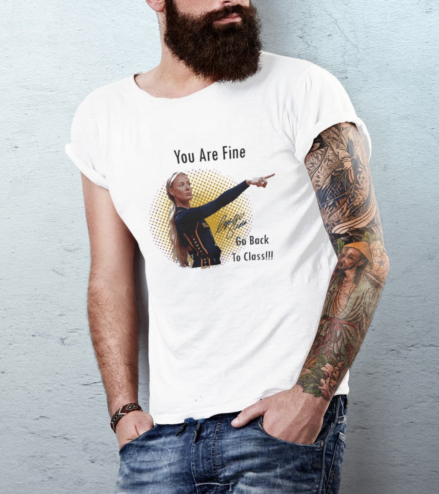 You Are Fine Go Back To Class Caitlin Clark Signature T-Shirt