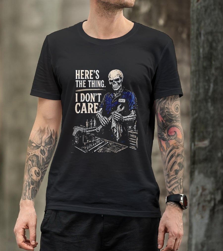 Here Is The Thing I Don't Care Skeleton Mechanic T-Shirt