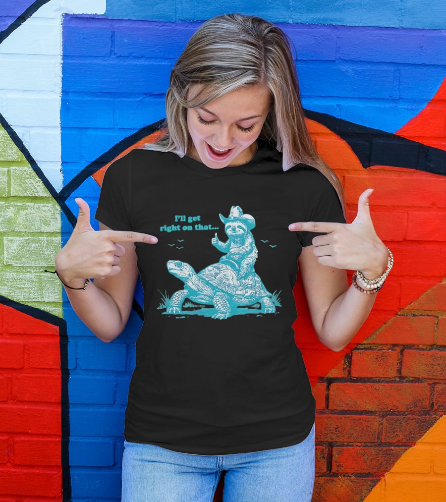 I'll Get Right On That Sloth Riding A Turtle Cowboy Hat Thumbs Up T-Shirt