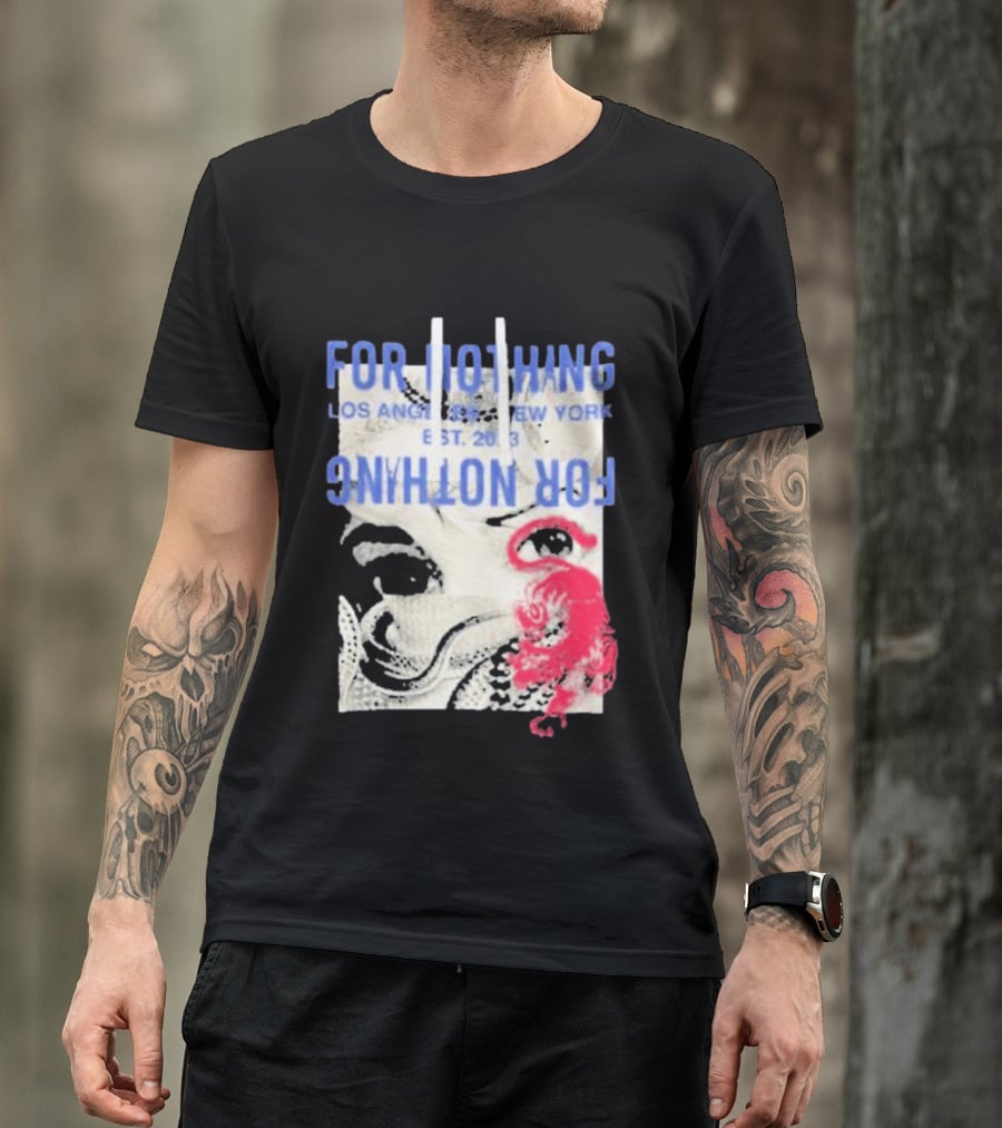 For Nothing Los Angeles New York Est 2013 For Nothing T-Shirt