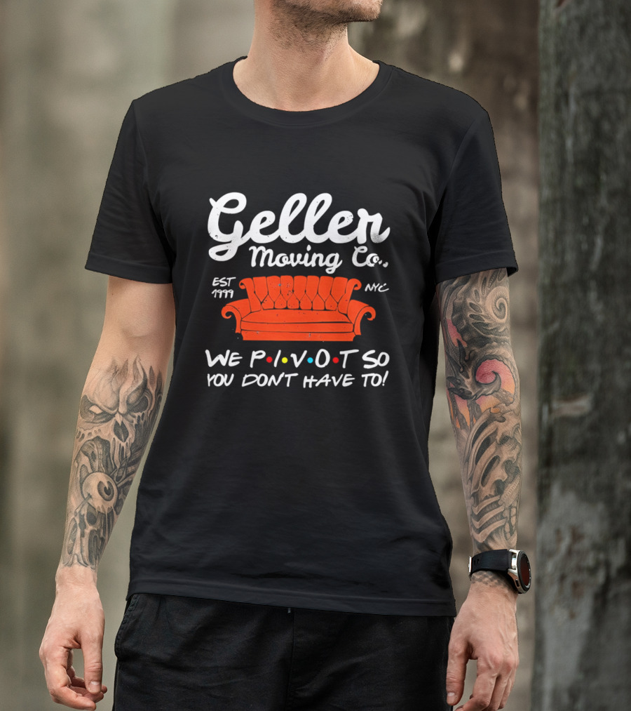 Geller Moving Co We Pivot So You Dont Have To Friends Couch NYC Est 7777 T-Shirt