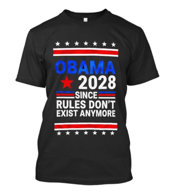 Obama 2028 Since Rules Don't Exist Anymore Red White Blue Stars Stripes Banner T-Shirt