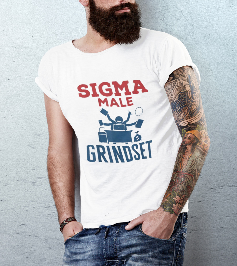Sigma Male Grindset Multitasking Success Symbol With Money And T-Shirt