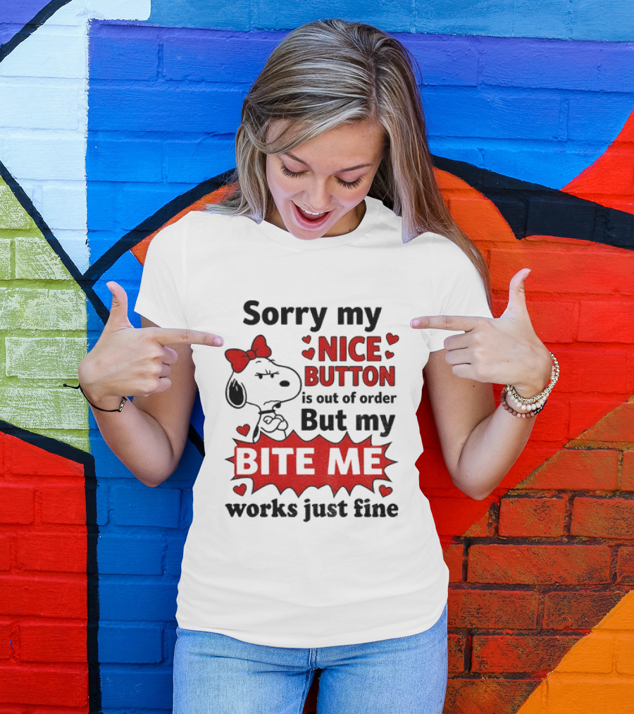 Snoopy Sorry My Nice Button Is Out Of Order But My Bite Me Works Just Fine T-Shirt