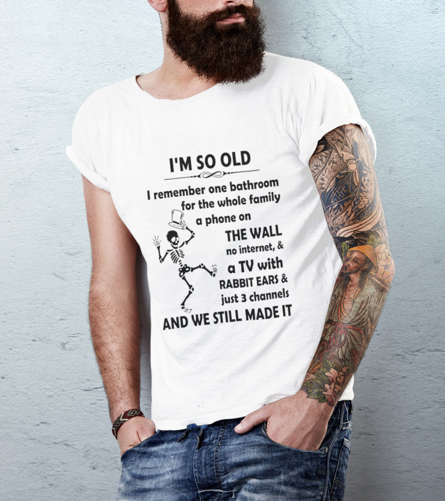 I'm So Old I Remember One Bathroom Phone On The Wall No Internet TV With Rabbit Ears And 3 Channels T-Shirt