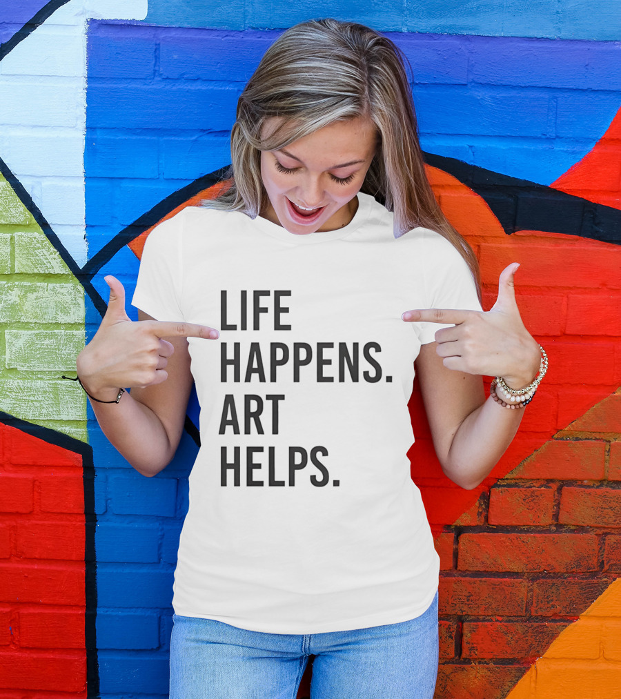 Life Happens Art Helps T-Shirt