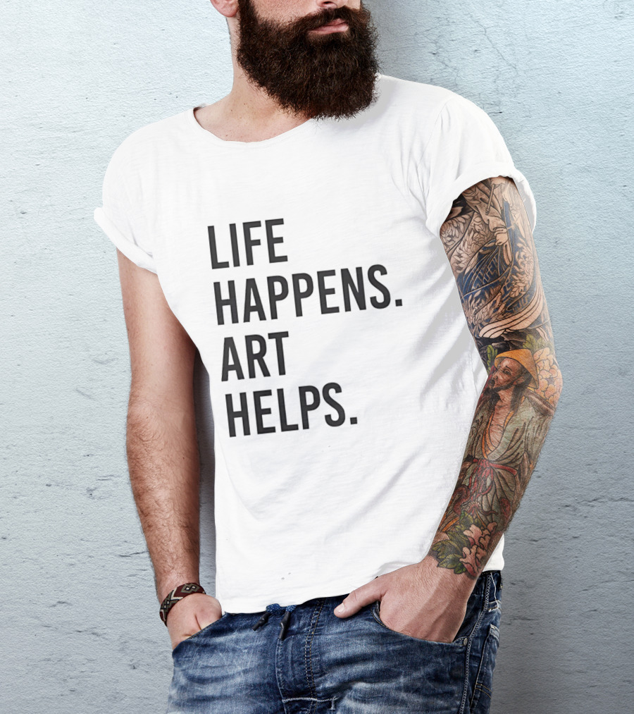 Life Happens Art Helps T-Shirt
