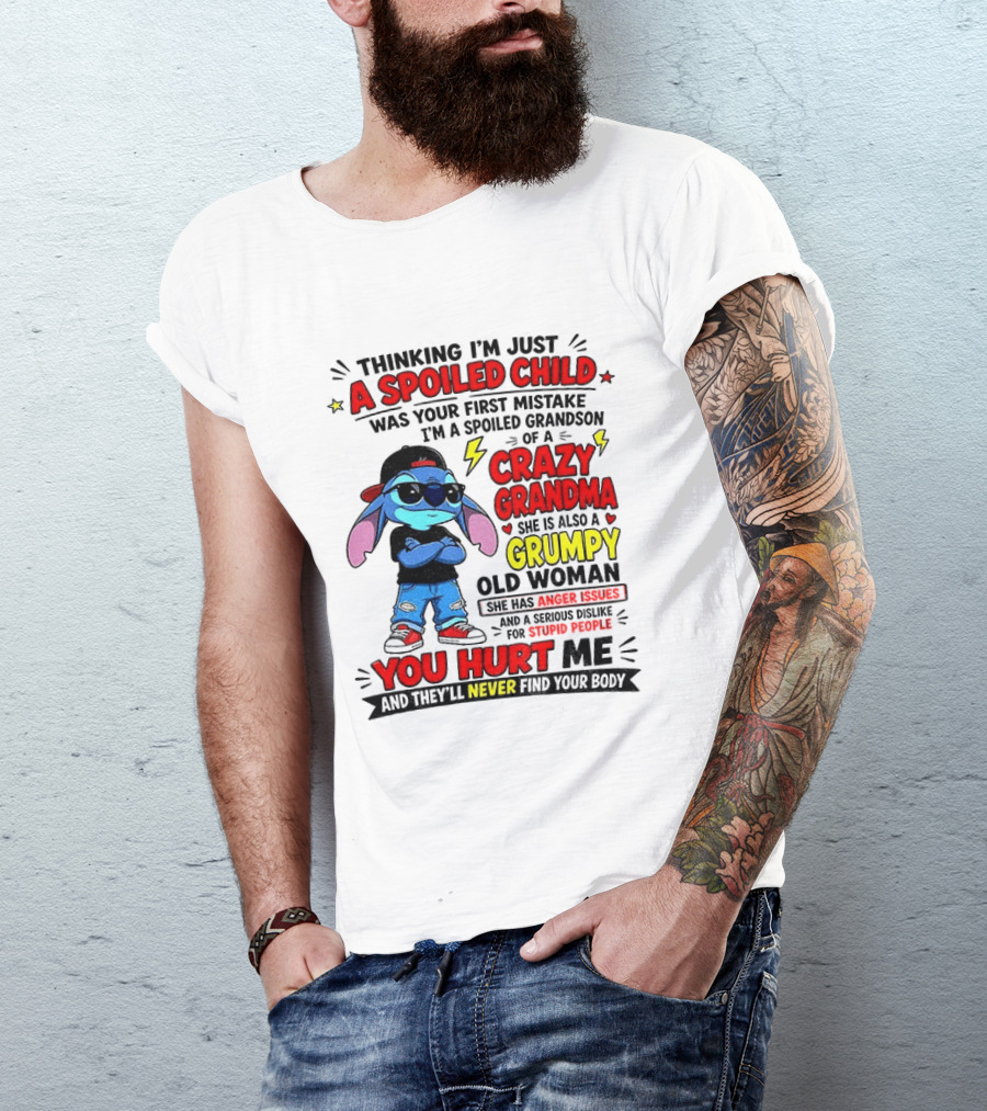 Thinking I'm Just A Spoiled Child Crazy Grandma You Hurt Me Never Find Your Body T-Shirt