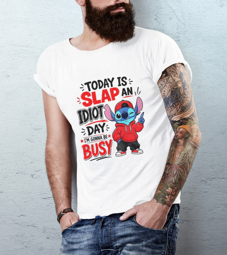 Today Is Slap An Idiot Day I'm Gonna Be Busy Stitch T-Shirt
