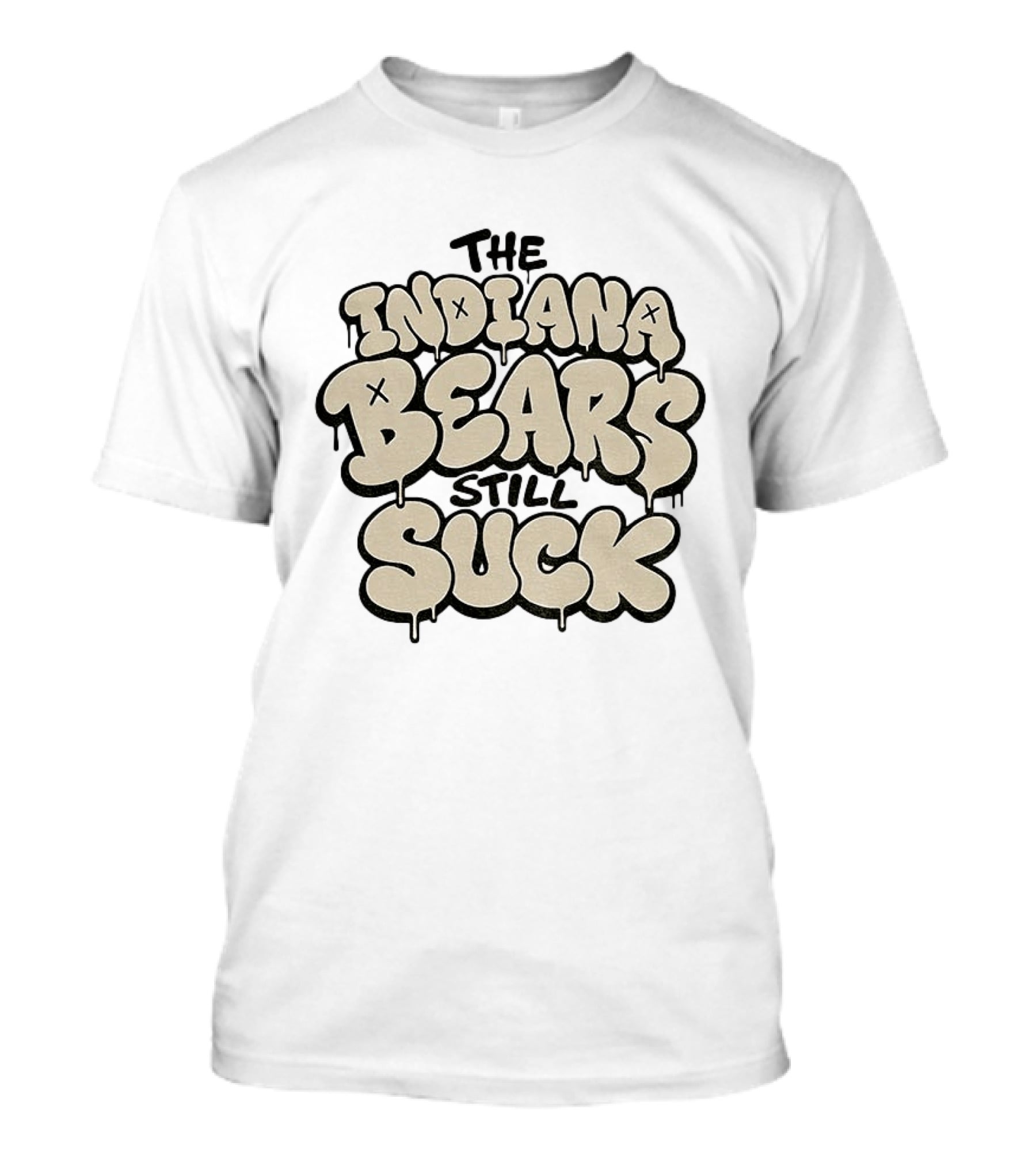 The Indiana Bears Still Suck Bold Dripping Letters T-Shirt
