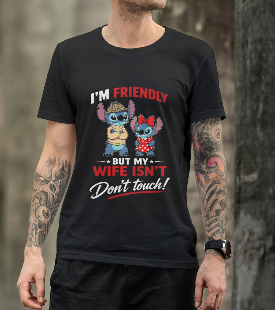 Stitch I'm Friendly But My Wife Isn't Don't Touch Character Humor T-Shirt