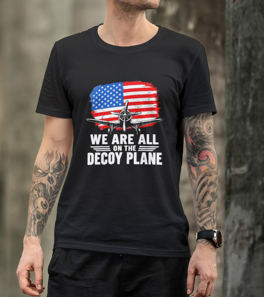 We Are All On The Decoy Plane American Flag Propeller Aircraft T-Shirt