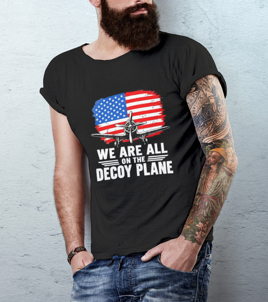 We Are All On The Decoy Plane American Flag Propeller Aircraft T-Shirt