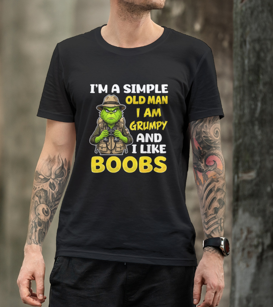I'm A Simple Old Man I Am Grumpy And I Like Boobs Grinch T-Shirt