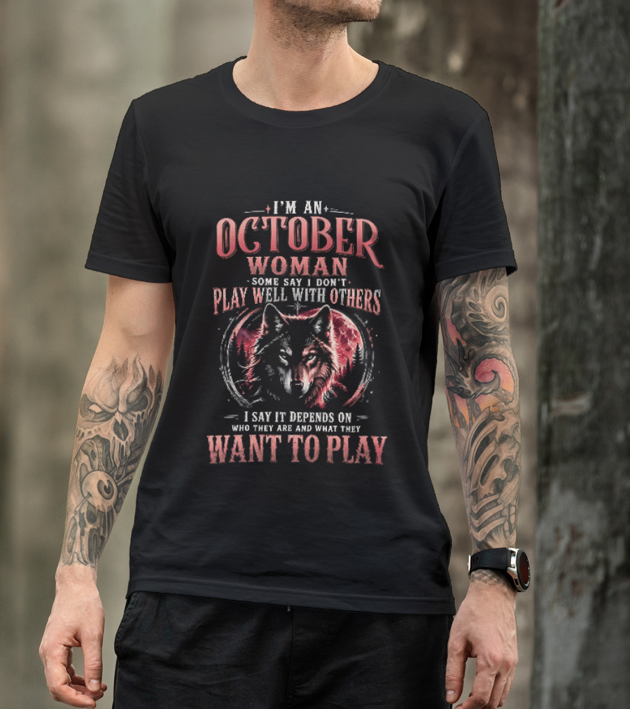 I'm An October Woman Some Say I Don't Play Well With Others I Say It Depends On Who They Are And What They Want To Play Wolf T-Shirt