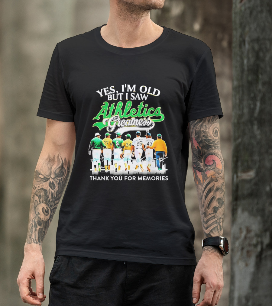 Yes I'm Old But I Saw Athletics Greatness Thank You For Memories Oakland Athletics T-Shirt