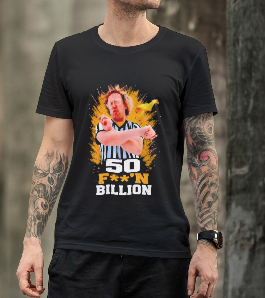 50 F**n Billion Referee With Yellow Flag Gesture T-Shirt