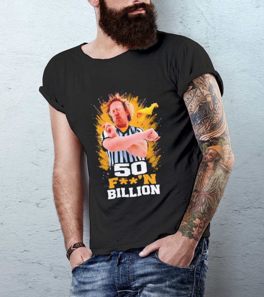 50 F**n Billion Referee With Yellow Flag Gesture T-Shirt