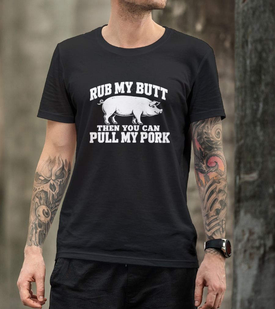 Rub My Butt Then You Can Pull My Pork White Pig T-Shirt
