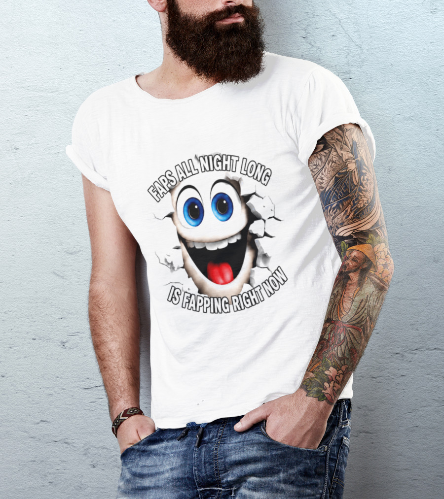 Faps All Night Long Is Fapping Right Now Blue Eyed Smiling Face T-Shirt