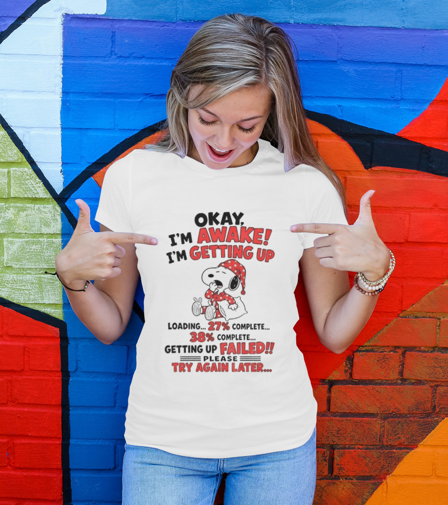 Snoopy Okay I'm Awake Getting Up Loading Failed Try Again Later Pajama Clothing T-Shirt