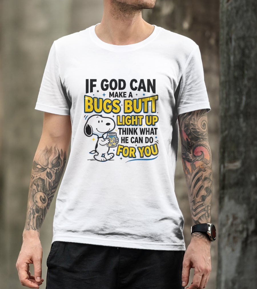 Snoopy If God Can Make A Bugs Butt Light Up Think What He Can Do For You Firefly Jar T-Shirt